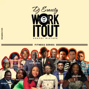 Dj Ernesty - Work It Out  Mixtape (Ft. Frank Edwards, Ada, Nikki Laoye, etc)